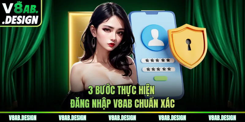 3 bước thực hiện đăng nhập V8AB chuẩn xác