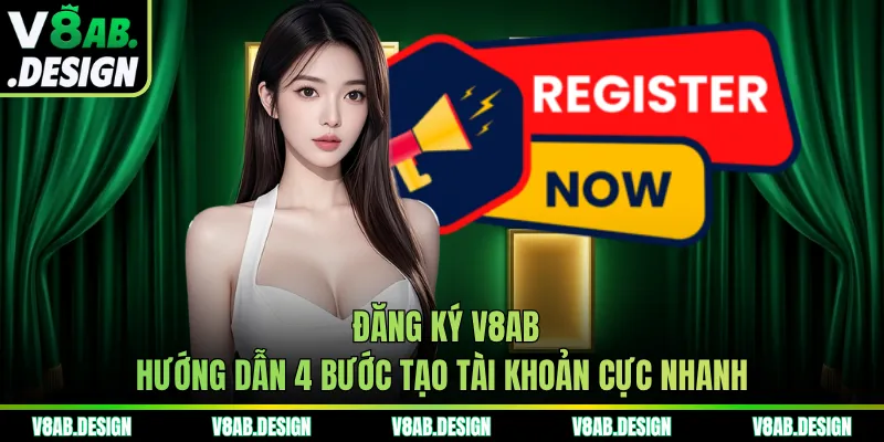 Đăng Ký V8AB - Hướng Dẫn 4 Bước Tạo Tài Khoản Cực Nhanh