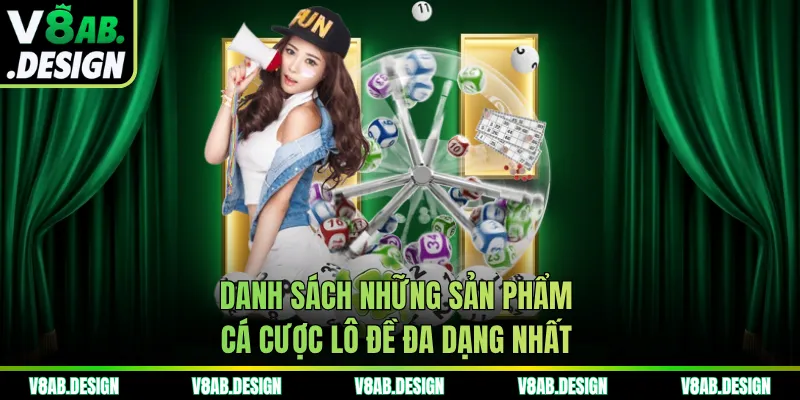 Danh sách những sản phẩm cá cược lô đề đa dạng nhất