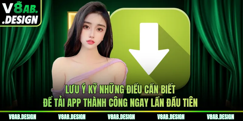 Lưu ý kỹ những điều cần biết để tải app thành công ngay lần đầu tiên