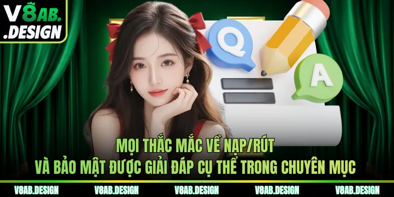 Mọi thắc mắc về nạp/rút và bảo mật được giải đáp cụ thể trong chuyên mục