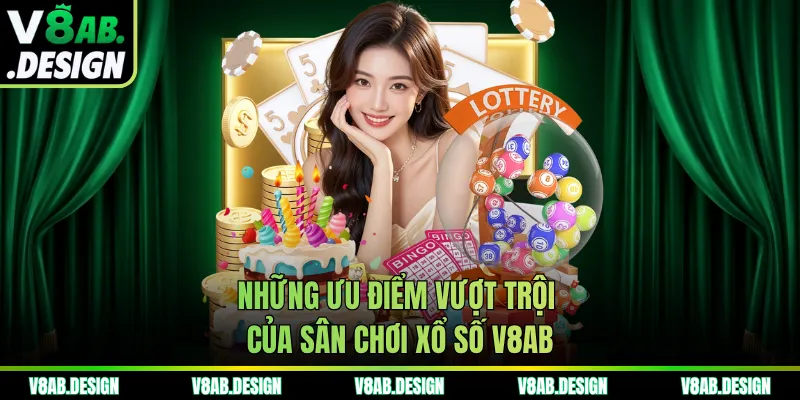 Những ưu điểm vượt trội của sân chơi xổ số V8AB