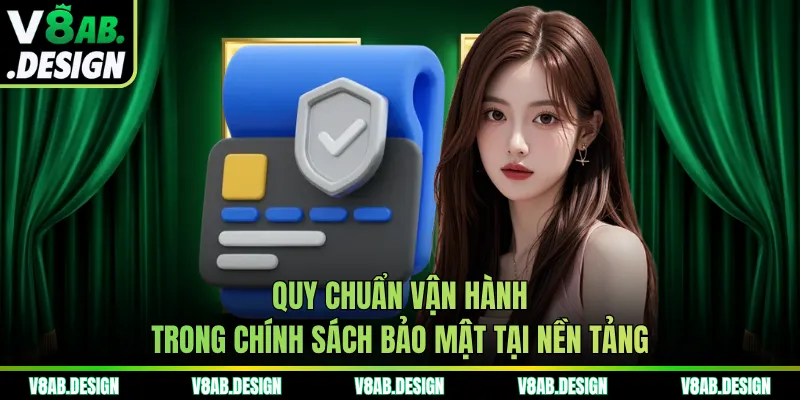 Quy chuẩn vận hành trong chính sách bảo mật tại nền tảng