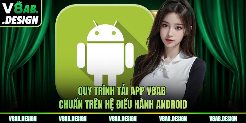 Quy trình tải app V8AB chuẩn trên hệ điều hành Android