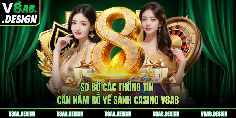 Sơ bộ các thông tin cần nắm rõ về sảnh casino V8AB