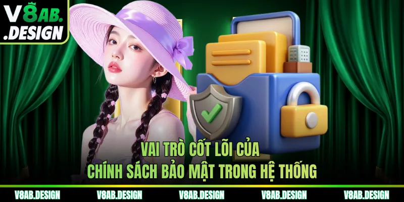 Vai trò cốt lõi của chính sách bảo mật trong hệ thống